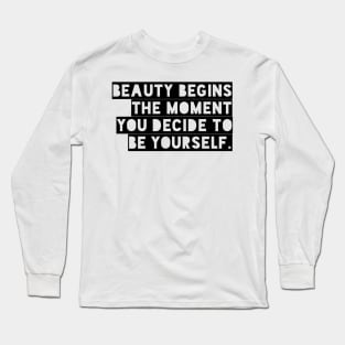 Beauty begins the moment you decide to be yourself Long Sleeve T-Shirt